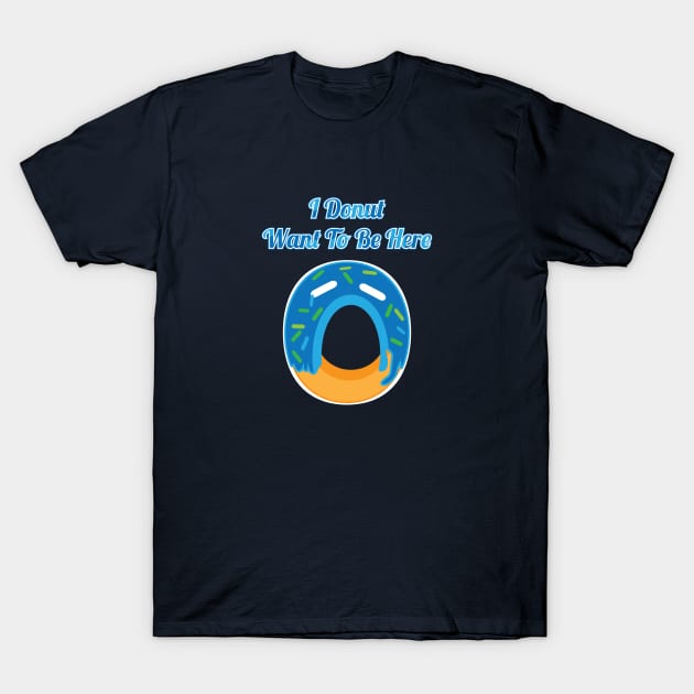 I Donut Want To Be Here T-Shirt by Commykaze